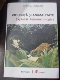 Violenta si animalitate, explorari fenomenologice - Cristian Ciocan