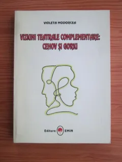 Violeta Modorcea - Viziuni teatrale complementare: Cehov si Gorki