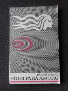 VIORI FARA AMURG - DAMIAN URECHE  (CU DEDICATIA AUTORULUI PENTRU POETUL VASILE ZAMFIR)