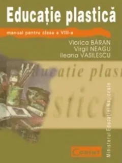 Viorica Baran, Virgil Neagu, Ileana Vasilescu - Educatie Plastica. Manual pentru clasa a VIII-a