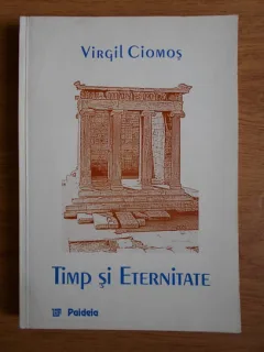 Virgil Ciomos,Timp si eternitate