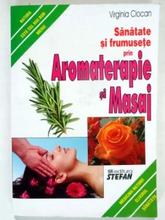 Virginia Ciocan - Sanatate si frumusete prin aromaterapie si masaj