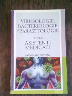 VIRUSOLOGIE, BACTERIOLOGIE SI PARAZITOLOGIE PENTRU ASISTENTI MEDICALI - MONICA MOLDOVEANU