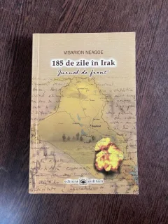Visarion Neagoe 185 de zile in Irak. Jurnal de front, iunie-decembrie 2007 (cu dedicatie)