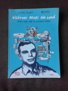 VISATORI PICATI DIN LUNA, PATRU GENII CARE AU SCHIMBAT ISTORIA - CEDRIC VILLANI  (CARTE CU BENZI DESENATE)