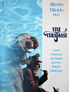 VISE CURAJOASE, ALBERTO VILLOLDO PH.D.