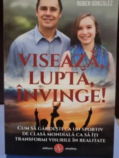 Viseaza, lupta, invinge! - Gabriela Gonzalez, Ruben Gonzalez