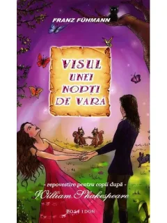 Visul unei nopti de vara Repovestire dupa William Shakespeare WILLIAM SHAKESPEARE - FRANZ FUHMANN