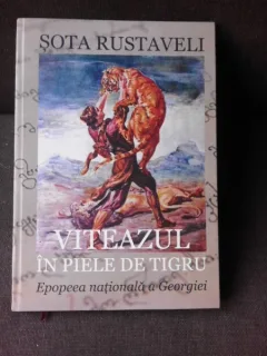 VITEAZUL IN PIELE DE TIGRU, EPOPEEA NATIONALA A GEORGIEI - SOTA RUSTAVELI