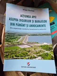 Vlad Perlea - Actiunea apei asupra digurilor si barajelor din pamant si anrocamente.