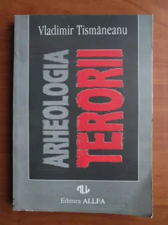 Vladimir Tismaneanu - Arheologia terorii