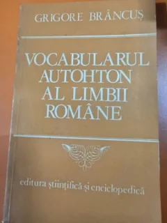 Vocabularul autohton al limbii romane - Grigore Brancus
