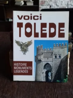 Voici Toledo   (acesta este toledo. Istorie, monumente, legende)