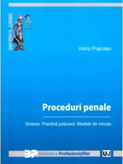 Voicu Puscasu - Proceduri Penale. Sinteze. Practica Judiciara. Modele de Minute