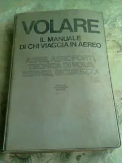 VOLARE. IL MANUALE DI CHI VIAGGIA IN AEREO  (CARTE IN LIMBA ITALIANA)