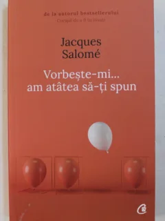 VORBESTE- MI ...AM ATATEA SA - TI SPUN DE JACQUES SALOME , 2018