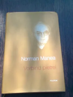 VORBIND PIETREI - NORMAN MANEA