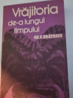 Vrajitoria de-a lungul timpului - Gh. V. Bratescu