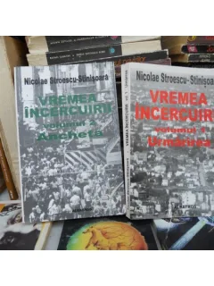 VREMEA INCERCUIRII , 2 VOL , NICOLAE STROESCU-STINISOARA