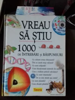 VREU SA STIU. 1000 DE INTREBARI SI RASPUNSURI
