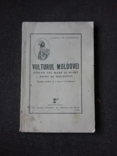 VULTURUL MOLDOVEI, STEFAN CEL MARE SI SFANT DOMN AL MOLDOVEI - ELENA ST. POPESCU