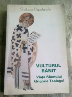 VULTURUL RANIT. VIATA SFANTULUI GRIGORIE TEOLOGUL - STELIANOS PAPADOPOULOS