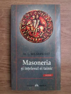 W. L. Wilmshurst - Masoneria si intelesul ei tainic