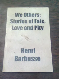 WE OTHERS; STORIES OF FATE, LOVE AND PITY - HENRI BARBUSSE