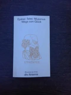 Wege zum Glück - Epiktet, Teles, Musonius  (carte in limba germana)