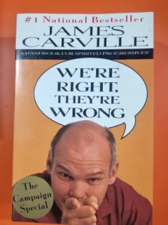 Were Right, Theyre Wrong: A Handbook for Spirited Progressives - James Carville