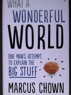 What a wonderful world: One Man s Attempt to Explain the Big Stuff - Marcus Chown