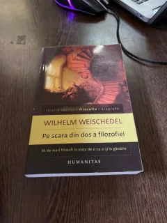 Wilhelm Weischedel - Pe scara din dos a filozofiei. 34 de mari filozofi in viata de zi cu zi si in gandire