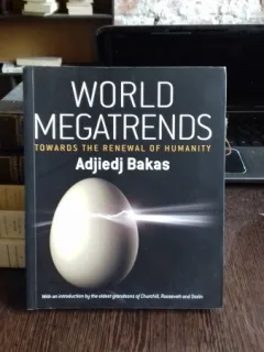 WORLD MEGATRENDS TOWARDS THE RENEWAL OF HUMANITY - ADJIEDJ BAKAS (MEGATENDINTE, IN LUME, PENTRU REINNOIREA OMENIRII)