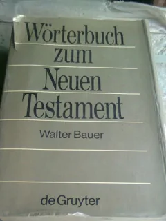 WÖRTERBUCH ZUM NEUEN TESTAMENT - WALTER BAUER  (DICTIONAR NOUL TESTAMENT, TEXT IN LIMBA GERMANA)