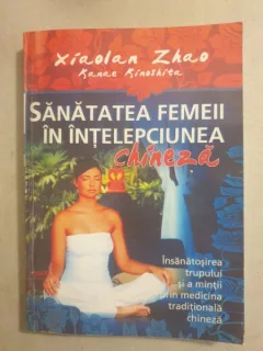 Xiaolan Zhao, Kanae Kinoshita - Sanatatea femeii in intelepciunea chineza