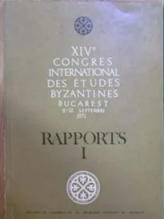 XIV-e Congres International des Etudes Byzantines. Bucharest 6-12 Septembre Vol I