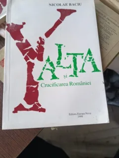 YALTA SI CRUCIFICAREA ROMANIEI - NICOLAE BACIU