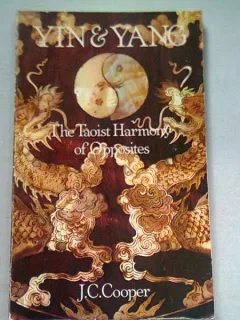 YIN & YANG. THE TAOIST HARMONY OF OPPOSITES - J.C. COOPER