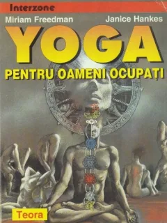 YOGA PENTRU OAMENI OCUPATI - MIRIAM FREEDMAN