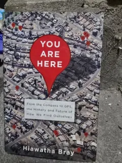 You are here. From the Compass to GPS, the History and Future of How We Find Ourselves - Hiawatha Bray