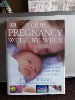 YOUR PREGNANCY WEEK BY WEEK - LESSLY REGAN  (EVOLUTIA SARCINII, SAPATAMANA CU SAPTAMANA)