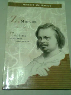 Z. MARCAS SUIVI DE TRAITE EXCITANTS MODERNES - HONORE DE BALZAC  (CARTE IN LIMBA FRANCEZA)