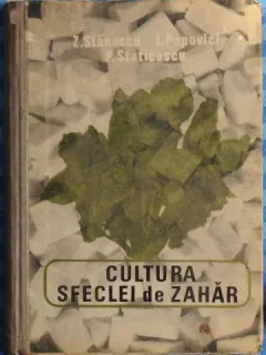 Z Stanescu, I. Popovici, P. Staticescu - Cultura Sfeclei de Zahar
