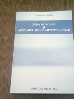 ZANA MORGANA SI ADEVARUL SOCIALMENTE NECESAR - MEMORII GHEORGHE CRISTEA