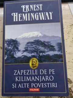 ZAPEZILE DE PE KILIMANJARO SI ALTE POVESTIRI - ERNEST HEMINGWAY