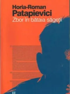 ZBOR IN BATAIA SAGETII - HORIA ROMAN PATAPIEVICI