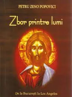ZBOR PRINTRE LUMI, DE LA BUCURESTI LA LOS ANGELES - PETRU ZENO POPOVICI