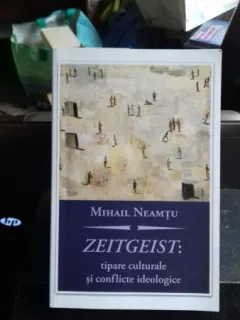 ZEITGEIST: TIPARE CULTURALE SI CONFLICTE IDEOLOGICE - MIHAIL NEAMTU