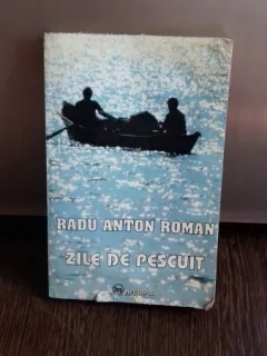 ZILE DE PESCUIT - RADU ANTON ROMAN
