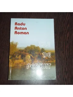 ZILE DE PESCUIT - RADU ANTON ROMAN
